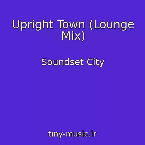 کاور آهنگ Upright Town (Lounge Mix) از Soundset City