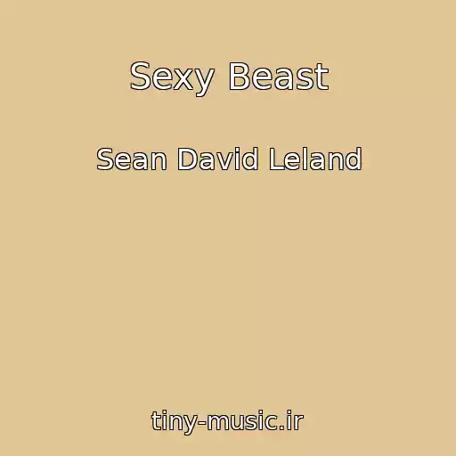کاور آهنگ Sexy Beast از Sean David Leland