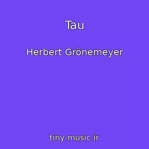 کاور آهنگ Tau از Herbert Grönemeyer