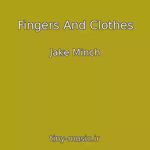 کاور آهنگ Fingers And Clothes از Jake Minch