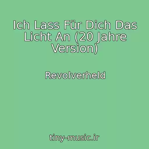 کاور آهنگ Ich Lass Für Dich Das Licht An (20 Jahre Version) از Revolverheld