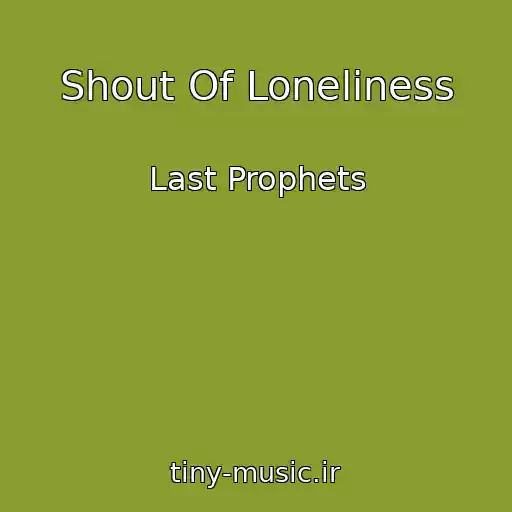 کاور آهنگ Shout Of Loneliness از Last Prophets