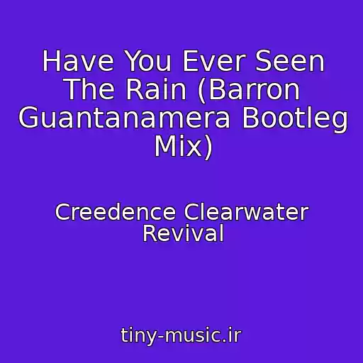کاور آهنگ Have You Ever Seen The Rain (Barron Guantanamera Bootleg Mix) از Creedence Clearwater Revival