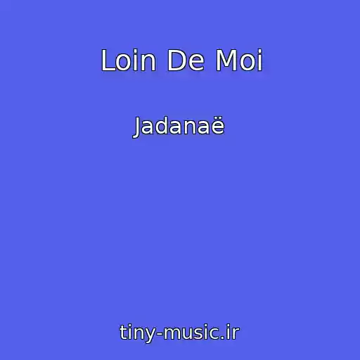 کاور آهنگ Loin De Moi از Jadanaë