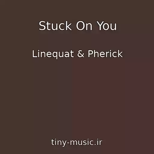 کاور آهنگ Stuck On You از Linequat & Pherick