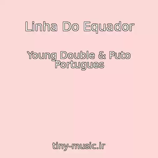 کاور آهنگ Linha Do Equador از Young Double & Puto Portugues