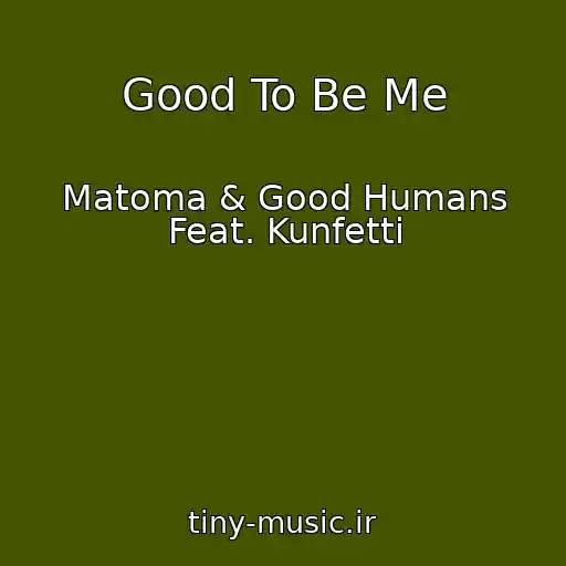 کاور آهنگ Good To Be Me از Matoma & Good Humans Feat. Kunfetti