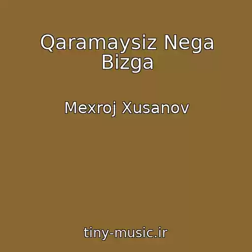 کاور آهنگ Qaramaysiz Nega Bizga از Mexroj Xusanov