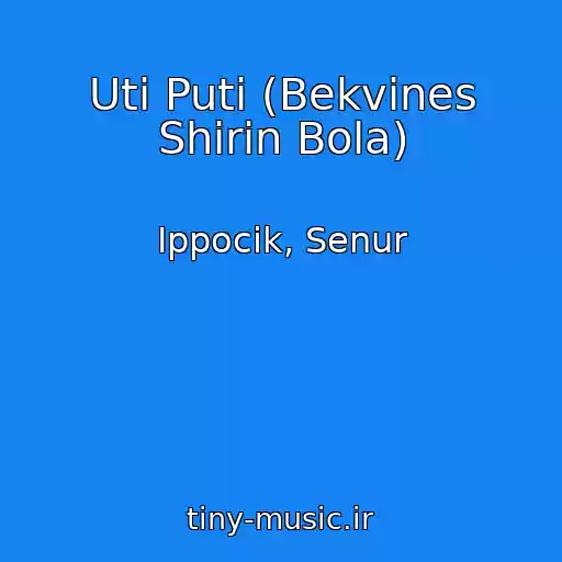 کاور آهنگ Uti Puti (Bekvines Shirin Bola) از Ippocik, Senur