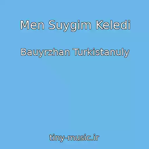 کاور آهنگ Men Suygim Keledi از Bauyrzhan Turkistanuly