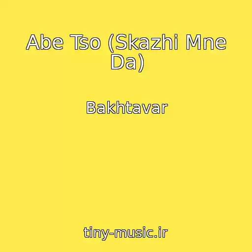 کاور آهنگ Abe Tso (Skazhi Mne Da) از Bakhtavar