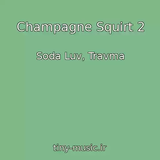 کاور آهنگ Champagne Squirt 2 از Soda Luv, Travma