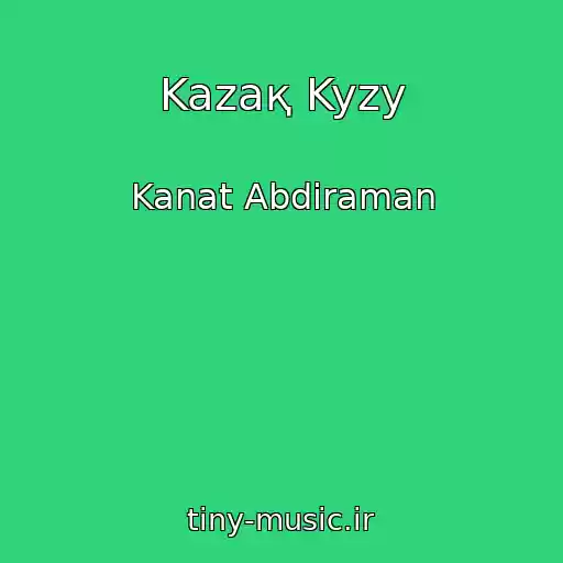 کاور آهنگ Kazaқ Kyzy از Kanat Abdiraman