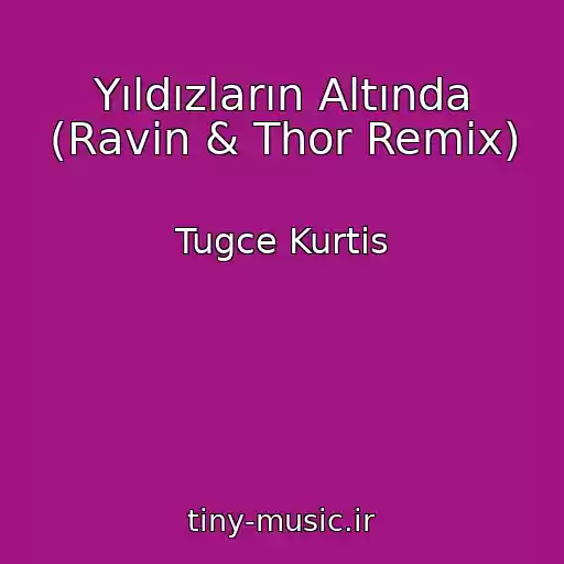 کاور آهنگ Yıldızların Altında (Ravin & Thor Remix) از Tugce Kurtis
