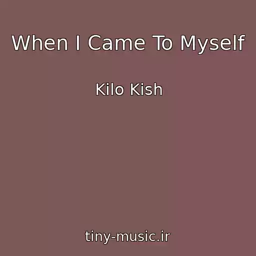 کاور آهنگ When I Came To Myself از Kilo Kish
