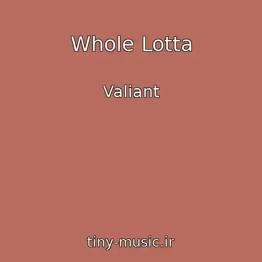 کاور آهنگ Whole Lotta از Valiant