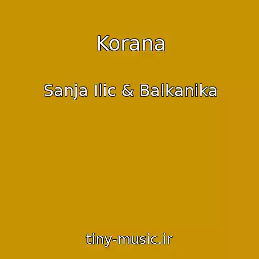 کاور آهنگ Korana از Sanja Ilic & Balkanika