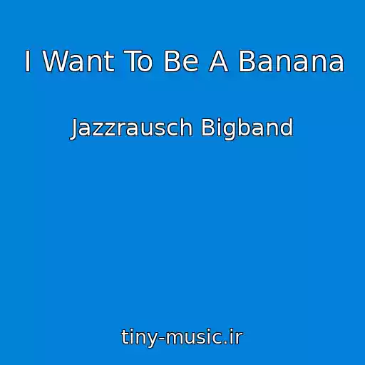 کاور آهنگ I Want To Be A Banana از Jazzrausch Bigband