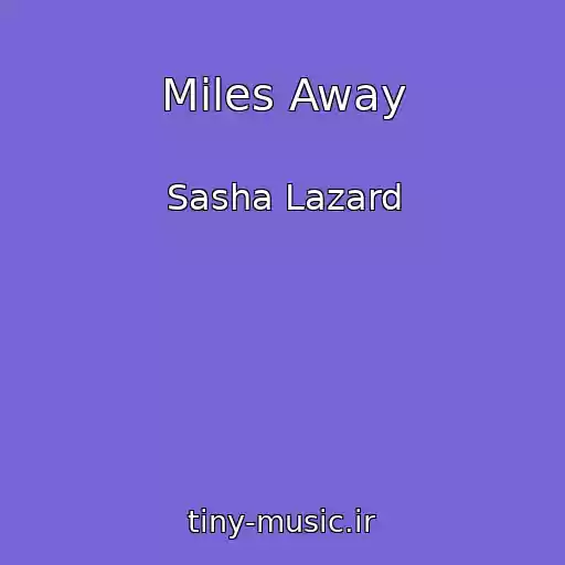 کاور آهنگ Miles Away از Sasha Lazard