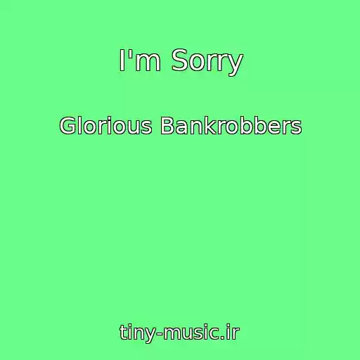 کاور آهنگ I'm Sorry از Glorious Bankrobbers