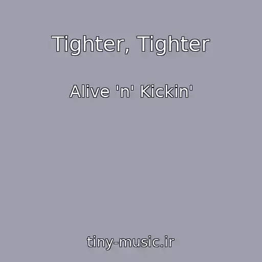کاور آهنگ Tighter, Tighter از Alive 'n' Kickin'
