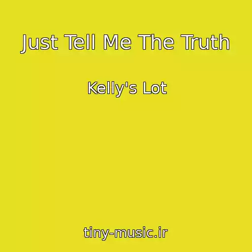 کاور آهنگ Just Tell Me The Truth از Kelly's Lot