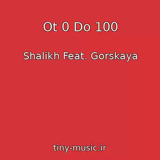 کاور آهنگ Ot 0 Do 100 از Shalikh Feat. Gorskaya