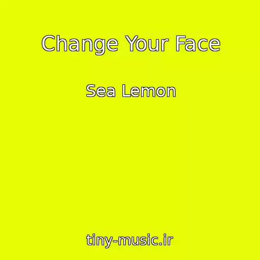 کاور آهنگ Change Your Face از Sea Lemon