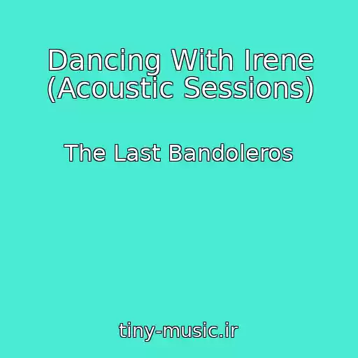 کاور آهنگ Dancing With Irene (Acoustic Sessions) از The Last Bandoleros