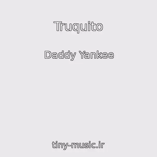 کاور آهنگ Truquito از Daddy Yankee
