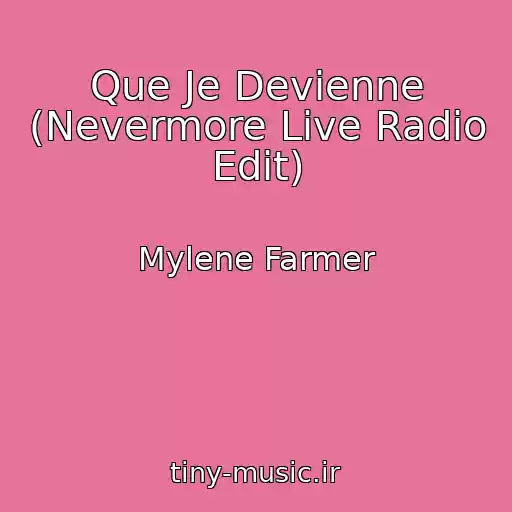 کاور آهنگ Que Je Devienne (Nevermore Live Radio Edit) از Mylene Farmer
