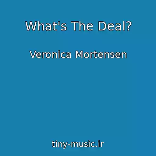 کاور آهنگ What's The Deal? از Veronica Mortensen