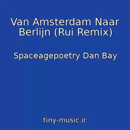 کاور آهنگ Van Amsterdam Naar Berlijn (Rui Remix) از Spaceagepoetry Dan Bay