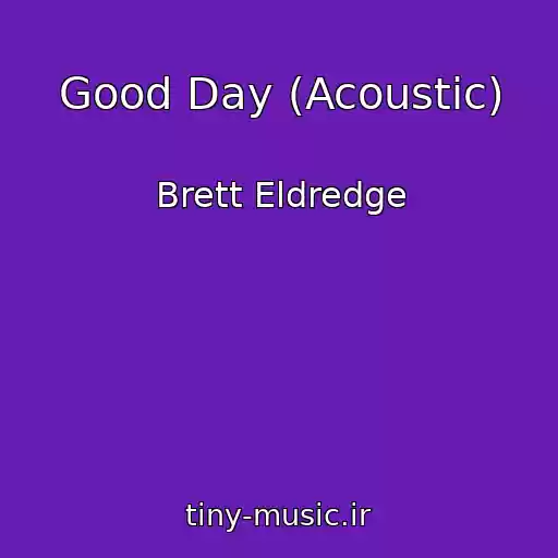 کاور آهنگ Good Day (Acoustic) از Brett Eldredge