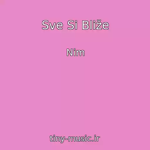 کاور آهنگ Sve Si Bliže از Nim