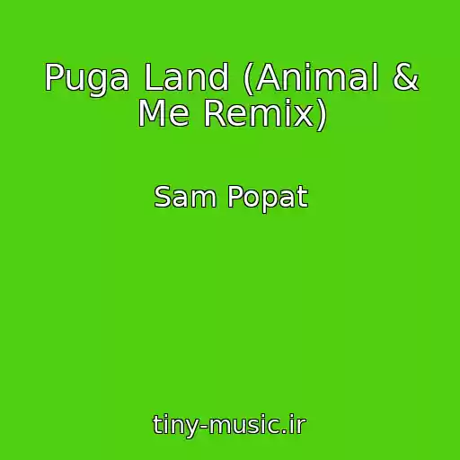 کاور آهنگ Puga Land (Animal & Me Remix) از Sam Popat