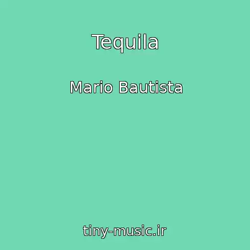 کاور آهنگ Tequila از Mario Bautista