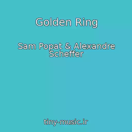 کاور آهنگ Golden Ring از Sam Popat & Alexandre Scheffer