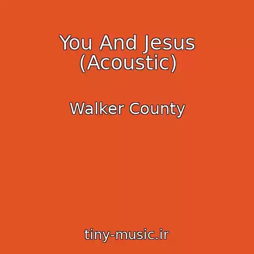 کاور آهنگ You And Jesus (Acoustic) از Walker County