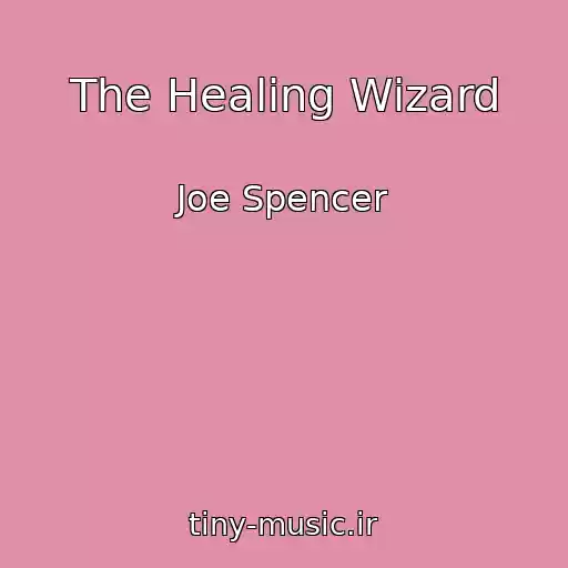 کاور آهنگ The Healing Wizard از Joe Spencer