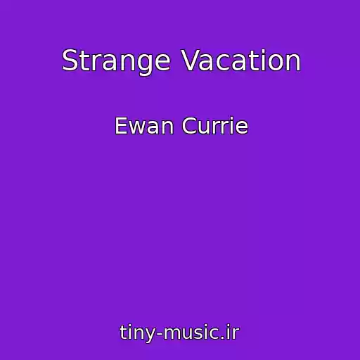 کاور آهنگ Strange Vacation از Ewan Currie