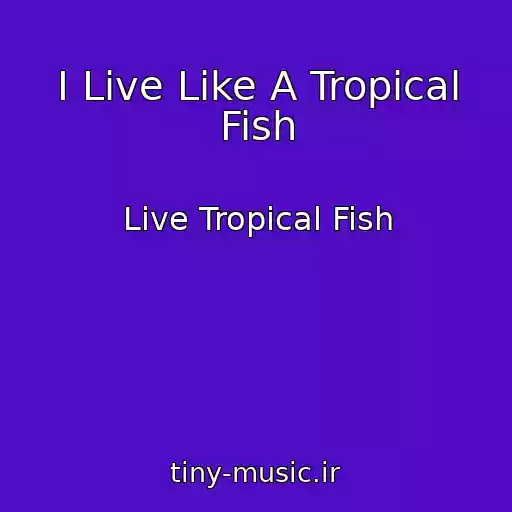 کاور آهنگ I Live Like A Tropical Fish از Live Tropical Fish