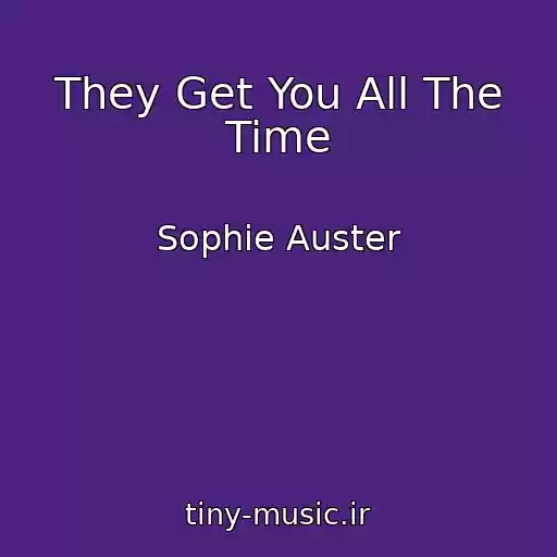 کاور آهنگ They Get You All The Time از Sophie Auster