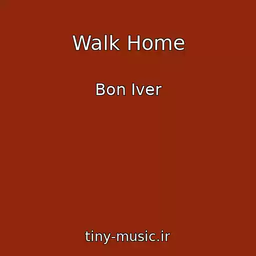 کاور آهنگ Walk Home از Bon Iver