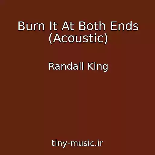 کاور آهنگ Burn It At Both Ends (Acoustic) از Randall King
