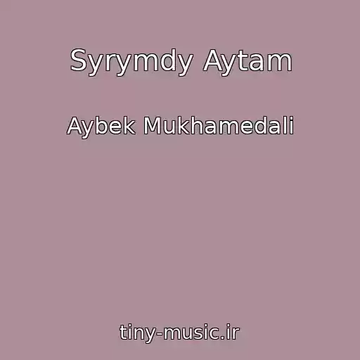 کاور آهنگ Syrymdy Aytam از Aybek Mukhamedali