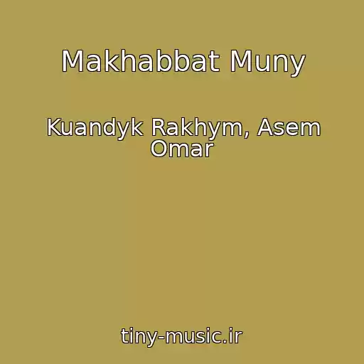 کاور آهنگ Makhabbat Muny از Kuandyk Rakhym, Asem Omar