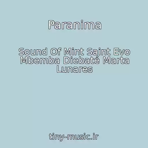 کاور آهنگ Paranima از Sound Of Mint Saint Evo Mbemba Diebaté Marta Lunares