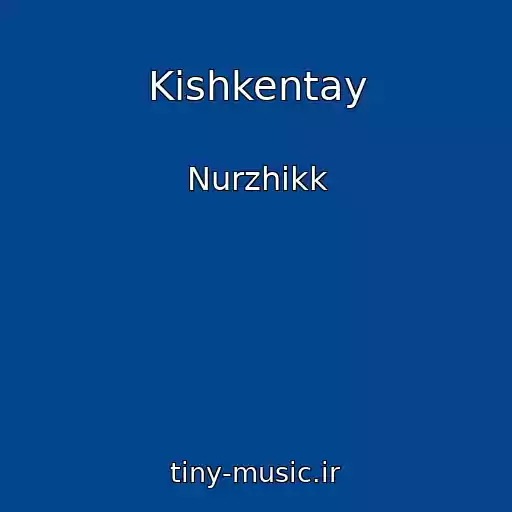 کاور آهنگ Kishkentay از Nurzhikk