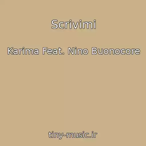 کاور آهنگ Scrivimi از Karima Feat. Nino Buonocore
